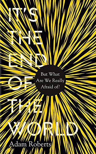 It's the End of the World: But What Are We Really Afraid Of? book cover