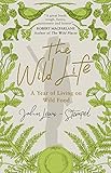 The Wild Life A Year Of Living On Wild Food