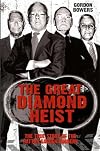The great diamond heist : the true story of the Hatton Garden robbery