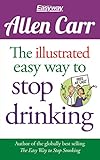 The Illustrated Easy Way To Stop Drinking Free At Last Allen Carrs Easyway