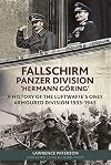 Fallschirm-Panzer-Division 'Hermann Göring’: A History of the Luftwaffe's Only Armoured Division, 1933-1945