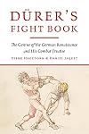 Dürer's Fight Book: The Genius of the German Renaissance and His Combat Treatise
