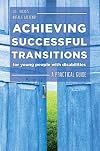 Achieving Successful Transitions for Young People with Disabilities: A Practical Guide
