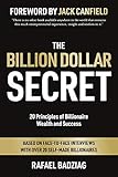 The Billion Dollar Secret 20 Principles Of Billionaire Wealth And Success