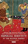 Imperial Identity in the Mughal Empire: Memory and Dynastic Politics in Early Modern South and Central Asia (Library of South Asian History and Culture)