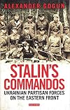 Stalin's commandos : Ukrainian Partisan forces on the Eastern front