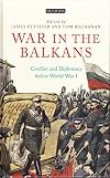 War in the Balkans: Conflict and Diplomacy before World War I (International Library of Twentieth Century History)