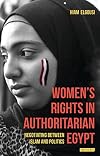 Women's rights in authoritarian Egypt : negotiating between Islam and politics
