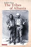 The Tribes of Albania: History, Society and Culture (Library of Balkan Studies)
