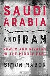 Saudi Arabia and Iran: Power and Rivalry in the Middle East