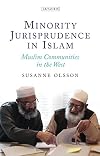 Minority jurisprudence in Islam : Muslim communities in the West