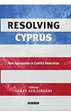 Resolving Cyprus : new approaches to conflict resolution