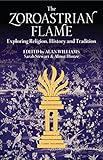 The Zoroastrian Flame Exploring Religion History And Tradition