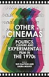 Other cinemas : politics, culture and experimental film in the 1970s