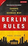 Berlin Rules Europe And The German Way