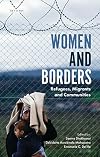 Women and Borders: Refugees, Migrants and Communities (International Library of Migration Studies, Band 9)