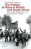 The Politics of Race in Britain and South Africa: Black British Solidarity and the Anti-Apartheid Struggle (International Library of Historical Studies)