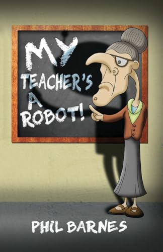 Cover of My Teacher's a Robot!