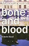 Bone and Blood: A Berlin Novel
