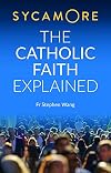 Sycamore: The Catholic Faith Explained