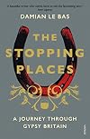 The Stopping Places: A Journey Through Gypsy Britain