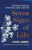 Seven Signs Of Life Stories From An Intensive Care Doctor