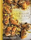 A Bird in the Hand: Chicken Recipes for Every Day and Every Mood