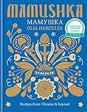 Mamushka Recipes From Ukraine Beyond