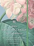 Rhs Practical Latin For Gardeners More Than 1500 Essential Plant Names And The Secrets They Contain