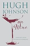 Hugh Johnson On Wine Good Bits From 55 Years Of Scribbling