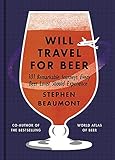 Will Travel For Beer 101 Remarkable Journeys Every Beer Lover Should Experience