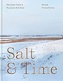 Salt Time Recipes From A Russian Kitchen