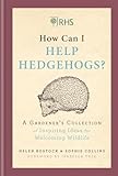 Rhs How Can I Help Hedgehogs A Gardeners Collection Of Inspiring Ideas For Welcoming Wildlife