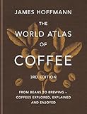 The World Atlas of Coffee 3rd edition: From beans to brewing – coffees explored, explained and enjoyed