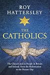 The Catholics: The Church and its People in Britain and Ireland, from the Reformation to the Present Day