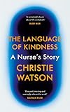 The Language Of Kindness A Nurses Story