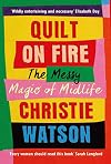 Quilt on Fire: The Messy Magic of Friends, Sex & Love