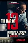 The Fear of 13: Countdown to Execution: My Fight for Survival on Death Row