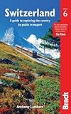 Bradt Switzerland A Guide To Exploring The Country By Public Transport