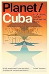 Planet/Cuba: Art, Culture, and the Future of the Island