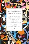 Everything to Nothing: The Poetry of the Great War, Revolution and the Transformation of Europe