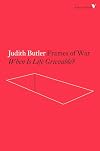 Frames of War: When Is Life Grievable?