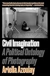 Civil Imagination: A Political Ontology of Photography