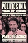 Politics in a Time of Crisis: Podemos and the Future of Democracy in Europe