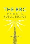The BBC: Myth of a Public Service