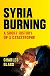Syria Burning: ISIS and the Death of the Arab Spring
