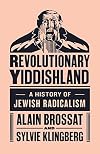 Revolutionary Yiddishland: A History of Jewish Radicalism