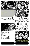 Futurability: The Age of Impotence and the Horizon of Possibility