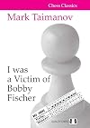 I was a Victim of Bobby Fischer (Chess Classics)