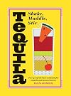 Tequila: Shake, Muddle, Stir
